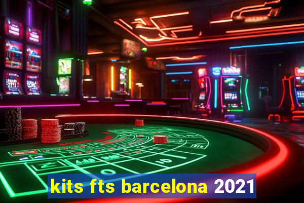 kits fts barcelona 2021